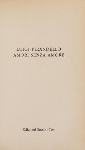 Luigi Pirandello: Amori senza amore (Italian language, 1994, Studio Tesi, Edizioni Studio Tesi)
