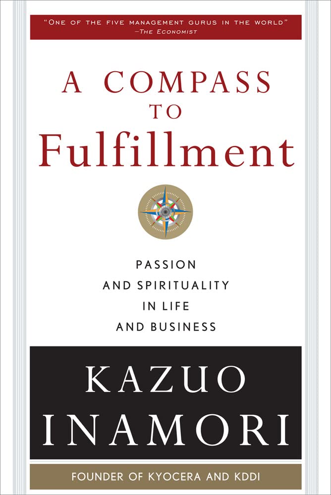 Kazuo Inamori: A compass to fulfillment (2010, McGraw-Hill)