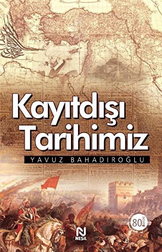 Yavuz Bahadiroglu: Kayitdisi Tarihimiz (Paperback, 2010, Nesil)