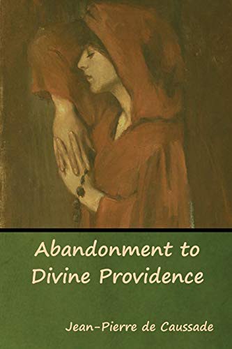 Jean-Pierre de Caussade: Abandonment to Divine Providence (Paperback, 2019, Bibliotech Press)