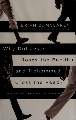 Brian D. McLaren: Why did Jesus, Moses, the Buddha, and Mohammed cross the road? (2012, Jericho Books)