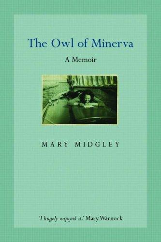 Mary Midgley: The owl of Minerva (2005, Routledge)