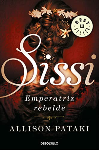 Allison Pataki: Sissi, emperatriz rebelde (Paperback, Debolsillo, DEBOLSILLO)