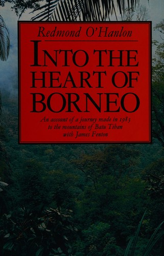 Redmond O'Hanlon: Into the heart of Borneo (1984, Salamander Press)
