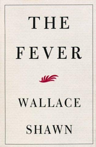 Wallace Shawn: The fever (2004, Grove Press)