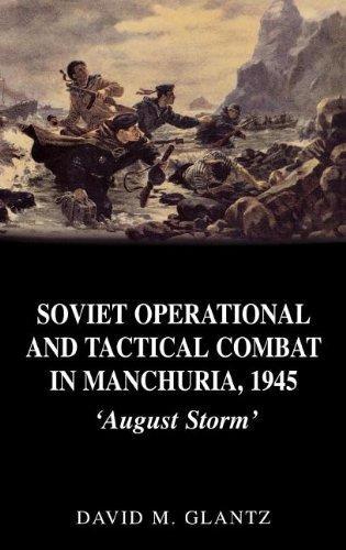 David Glantz: Soviet operational and tactical combat in Manchuria, 1945 : August storm (2003)