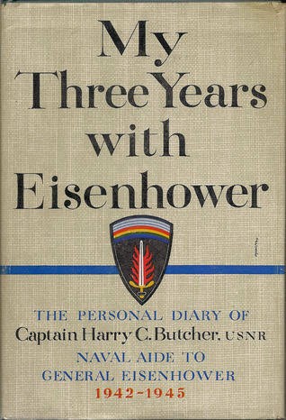 Harry C. Butcher: My Three Years With Eisenhower (1946, Simon and Schuster)
