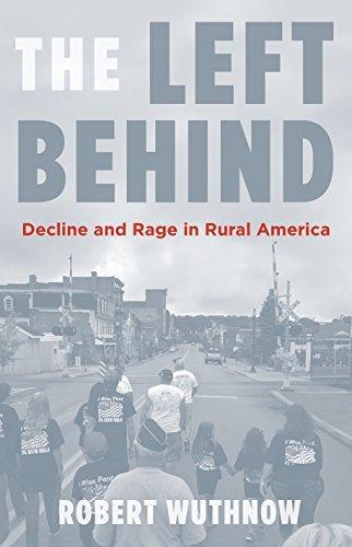 Robert Wuthnow: The Left Behind : Decline and Rage in Rural America (2018, Princeton University Press)