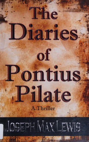 Joseph Max Lewis: The diaries of Pontius Pilate (2013, Helping Hands Press)