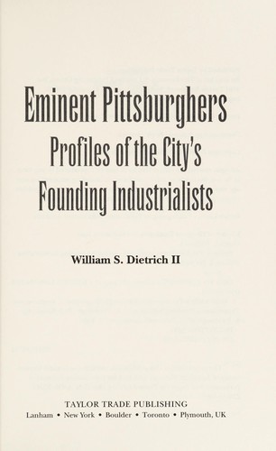 William S. Dietrich: Eminent Pittsburghers (2011, Taylor Trade Pub.)
