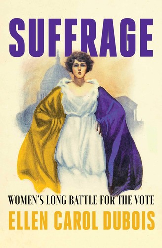 Ellen Carol DuBois: Suffrage (2020, Simon & Schuster)