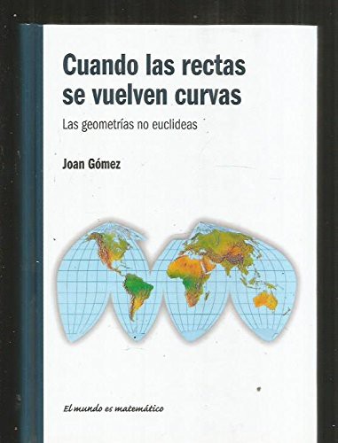 Joan Gomez: Cuando las rectas se vuelven curvaslas geometrías no euclideas (Hardcover, 2011, RBA)