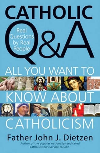 John J. Dietzen: Catholic Q & A: All You Want to Know About Catholicism - Real Questions by Real People (2009, The Crossroad Publishing Company)
