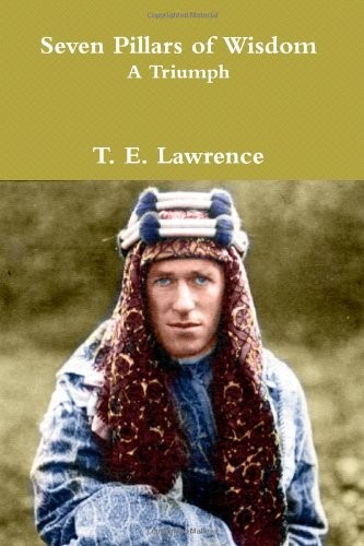T. E. Lawrence: Seven Pillars of Wisdom : A Triumph (Paperback, 2011, CreateSpace Independent Publishing Platform)
