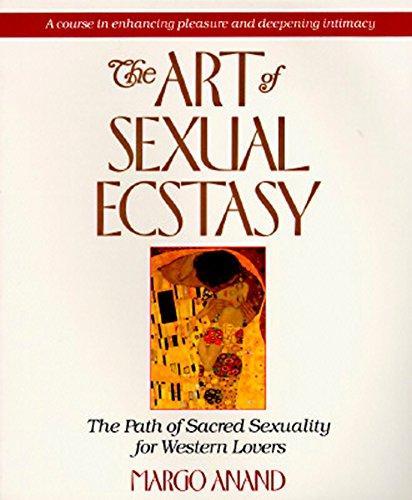 Margot Anand: The Art of Sexual Ecstasy : The Path of Sacred Sexuality for Western Lovers (1989)