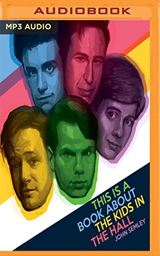 Josh Hurley, John Semley: This is a Book About the Kids in the Hall (AudiobookFormat, Audible Studios on Brilliance, Audible Studios on Brilliance Audio)
