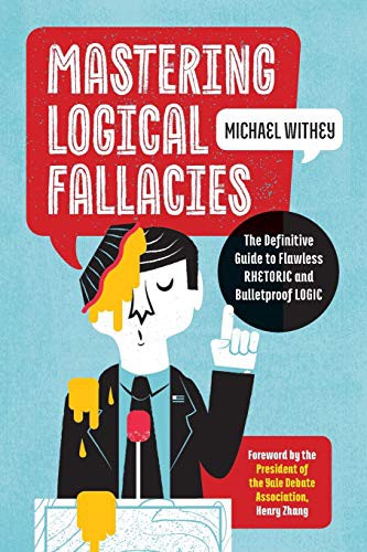 Michael Withey, Henry Zhang: Mastering Logical Fallacies (Paperback, 2016, Zephyros Press)