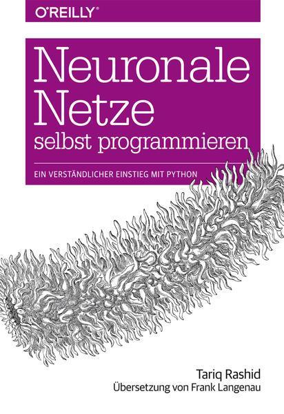 Tariq Rashid: Neuronale Netze selbst programmieren (German language, 2017)