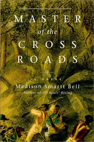 Madison Smartt Bell: Master of the crossroads (2000, Pantheon Books)