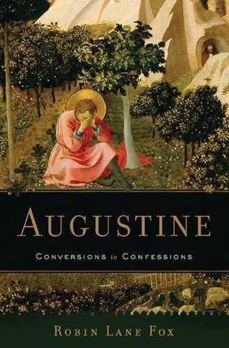 Robin Lane Fox: Augustine: Conversions to Confessions
