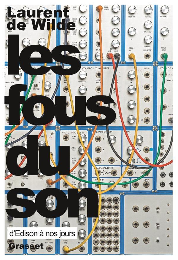 Laurent de Wilde: Les fous du son (French language, 2016, Éditions Grasset)