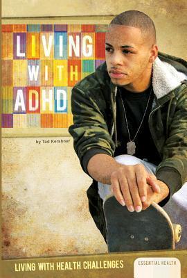 Tad Kershner: Living with ADHD (2012, ABDO Publishing Company)
