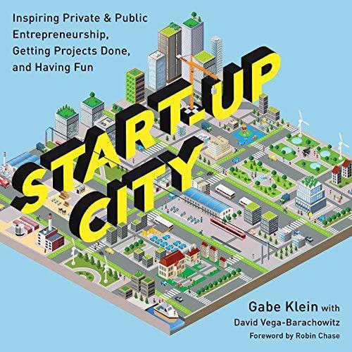 Gabe Klein: Start-Up City : Inspiring Private and Public Entrepreneurship, Getting Projects Done, and Having Fun (2015)