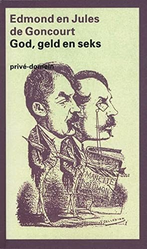 Edmond de Goncourt, Jules de Goncourt: God, geld en seks (Paperback, 1996, De Arbeiderspers)