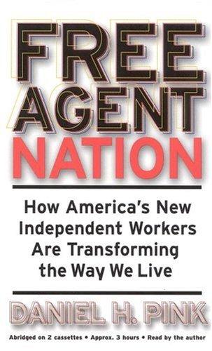 Daniel H. Pink: Free Agent Nation (AudiobookFormat, 2001, Warner Adult)