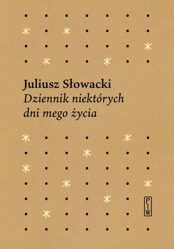 Juliusz Słowacki, Marek Troszynski: Dziennik niektórych dni mego życia (Hardcover, Polish language, 2019, Państwowy Instytut Wydawniczy)