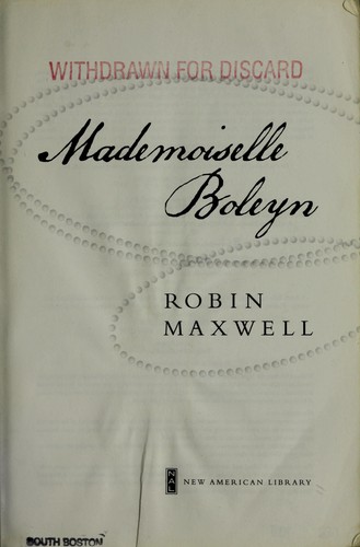 Maxwell, Robin, Robin Maxwell: Mademoiselle Boleyn (Paperback, 2007, New American Library)