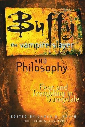 James B. South: Buffy the Vampire Slayer and Philosophy: Fear and Trembling in Sunnydale (2003)