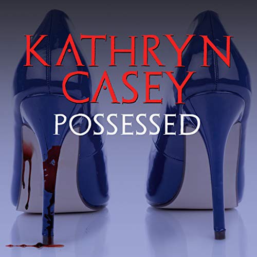 Kathryn Casey: Possessed (AudiobookFormat, Tantor and Blackstone Publishing)