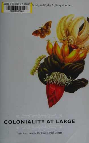 Enrique D. Dussel, Mabel Moraña, Carlos A. Jáuregui: Coloniality at large (2008, Duke University Press)