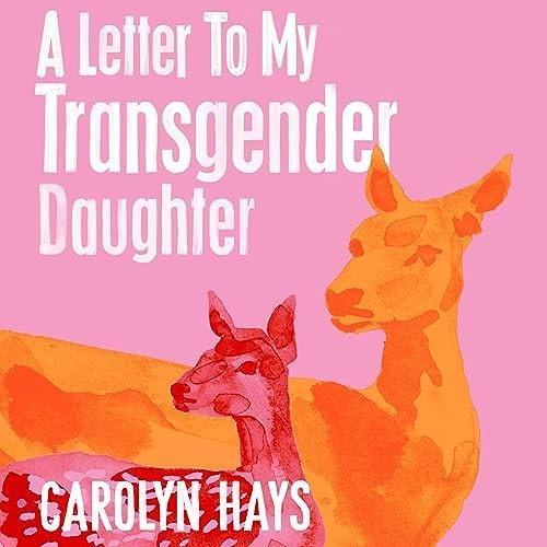 Carolyn Hays: A Letter to My Transgender Daughter (AudiobookFormat, 2022, Blackstone Publishing)