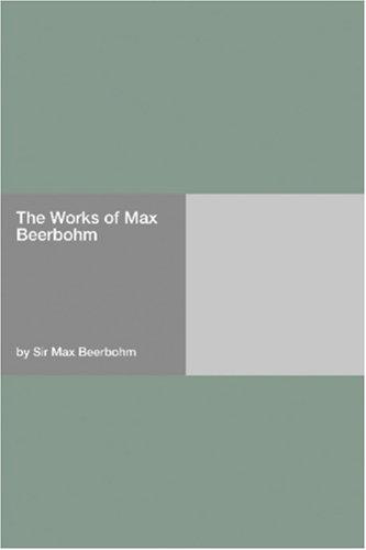 Sir Max Beerbohm: The Works of Max Beerbohm (Paperback, 2006, Hard Press)