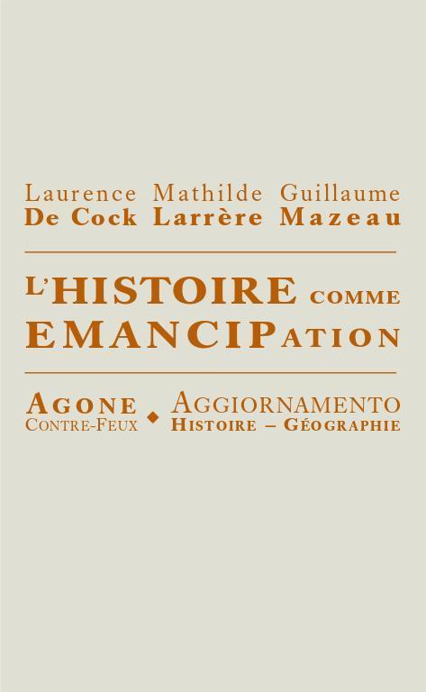 Laurence De Cock, Mathilde Larrère, Guillaume Mazeau: L'histoire comme émancipation (French language, 2019)