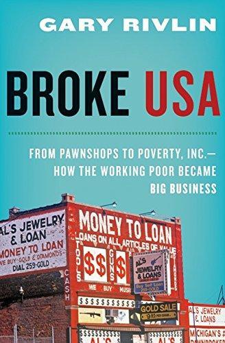 Gary Rivlin: Broke, USA : from pawnshops to Poverty, Inc. : how the working poor became big business