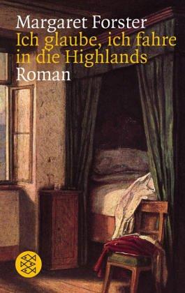 Margaret Forster: Ich glaube, ich fahre in die Highlands. Roman. (Paperback, German language, Fischer (Tb.), Frankfurt)