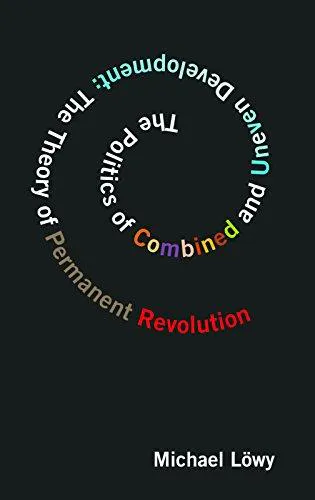 Michael Löwy: The Politics of Combined and Uneven Development: The Theory of Permanent Revolution (2010)