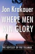 Jon Krakauer: Where Men Win Glory: The Odyssey of Pat Tillman (EBook, 2009, Knopf Doubleday Publishing Group)