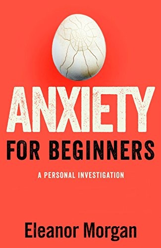 Eleanor Morgan: Anxiety for Beginners (Paperback, 2016, Bluebird)