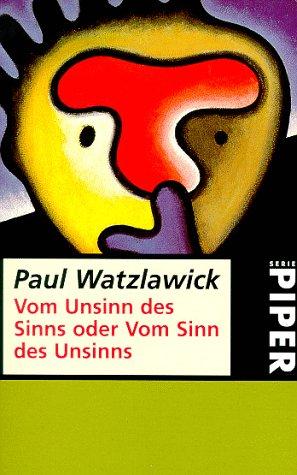 Paul Watzlawick: Vom Unsinn des Sinns oder Vom Sinn des Unsinns. (Paperback, German language, Piper)