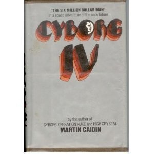 Martin Caidin: Cyborg IV (1975, Arbor House)