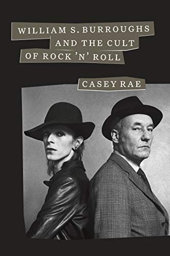 Casey Rae: William S. Burroughs and the Cult of Rock 'n' Roll (Hardcover, 2019, University of Texas Press)
