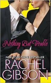 Rachel Gibson: Nothing But Trouble (2010, Avon)
