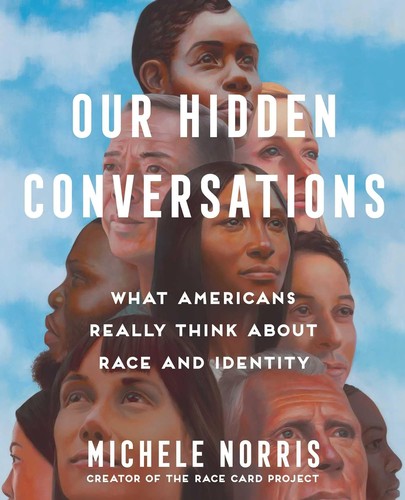 Michele Norris: Our Hidden Conversations: What Americans Really Think About Race and Identity (2024, Simon & Schuster)