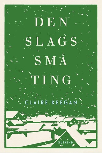 Claire Keegan: Den slags små ting (Hardcover, Danish language, 2021, Gutkind)