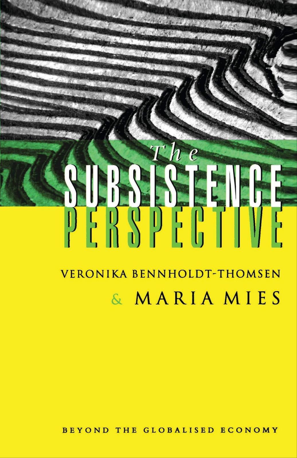 Maria Mies, Veronika Bennholdt-Thomsen: The Subsistence Perspective (1999, Zed Books)
