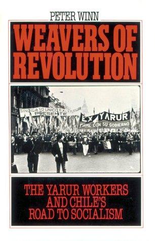 Peter Winn: Weavers of Revolution (1989, Oxford University Press, USA)